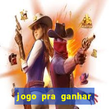 jogo pra ganhar dinheiro rapido